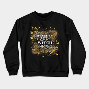 There's a Little Witch in All of Us - Magical Spiritual Ritual Crewneck Sweatshirt